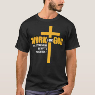 Arbeit für Gott Die Leistungen für das Ruhestand T-Shirt