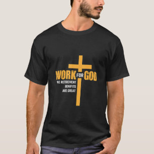 Arbeit für Gott Die Rentenleistungen sind großarti T-Shirt