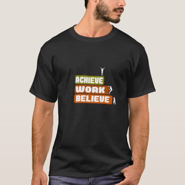 Arbeit glauben, erreichen T-Shirt (Vorderseite)
