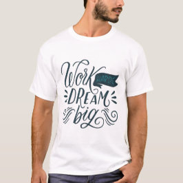 ARBEIT HARD DREAM BIG T-Shirt