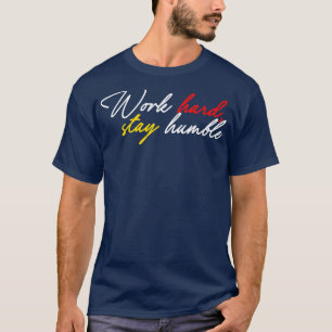 Arbeit hart bleibe bescheiden 9 T-Shirt