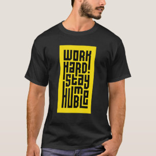 Arbeit hart Bleibe Humble Motivierend Inspiration T-Shirt