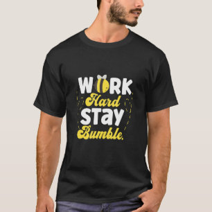 Arbeit hart Bleibe Hummel Honig machen Bienen T-Shirt