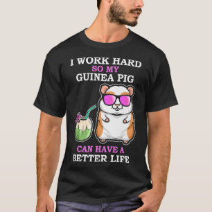 Arbeit hart, damit Guinea Schwein haben ein besser T-Shirt