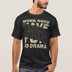 Arbeit hart haben Spaß kein Drama Zitat T-Shirt