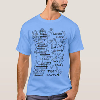 ARBEIT HARTE EARN GELD KAUFEN BÜCHER NICHT SORGEN  T-Shirt