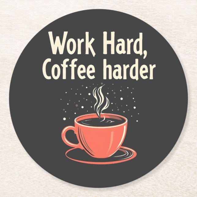 Arbeit harter Kaffee Harder Funny Caffeine Lover Runder Pappuntersetzer (Vorderseite)