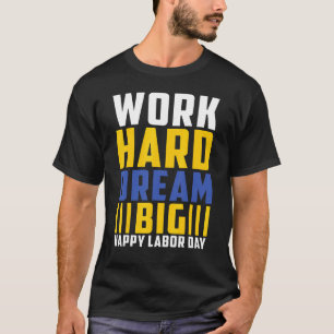 Arbeit harter Traum Big Happy Labour Day T-Shirt