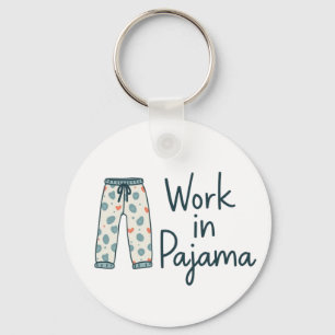 Arbeit in Pajama - Funny Giftful Work Vibes Schlüsselanhänger