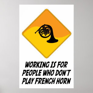 Arbeit ist für Leute, die kein französisches Horn  Poster
