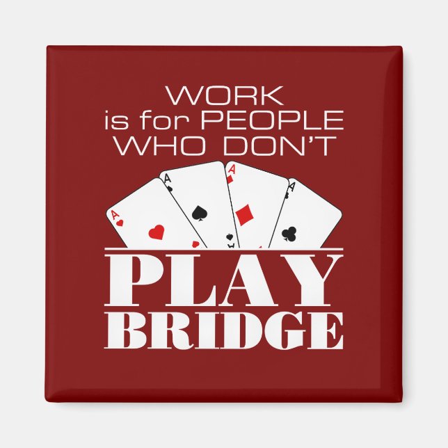 Arbeit ist für Leute, die keine Brücke spielen Magnet (Vorne)