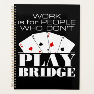 Arbeit ist für Leute, die keine Brücke spielen Planer