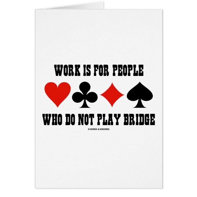 Arbeit ist für Leute, die nicht Brücke spielen (Vorne)