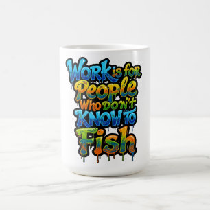 Arbeit ist für Leute, die nicht wissen, wie man lu Kaffeetasse