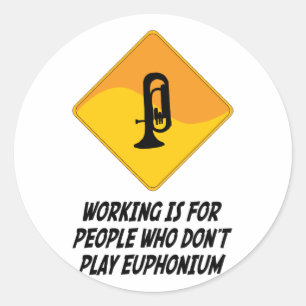 Arbeit ist für Menschen, die kein Euphonium spiele Runder Aufkleber