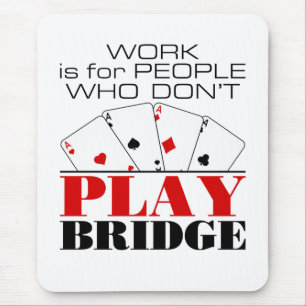 Arbeit ist für Menschen, die keine Brücke spielen Mousepad