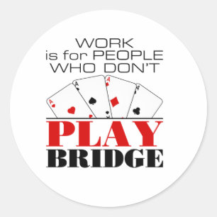 Arbeit ist für Menschen, die keine Brücke spielen Runder Aufkleber