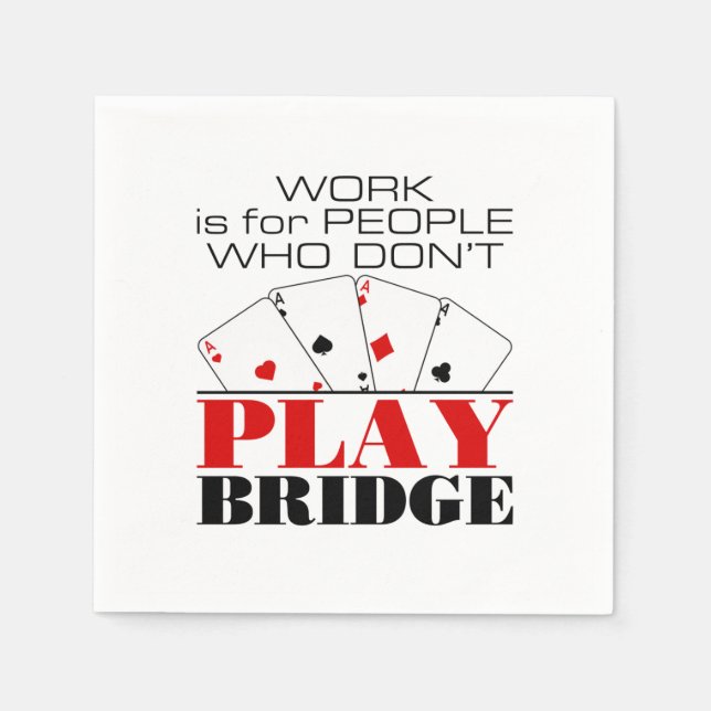 Arbeit ist für Menschen, die keine Brücke spielen Serviette (Vorderseite)