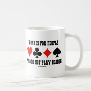 Arbeit ist für Menschen, die nicht Bridge spielen Kaffeetasse