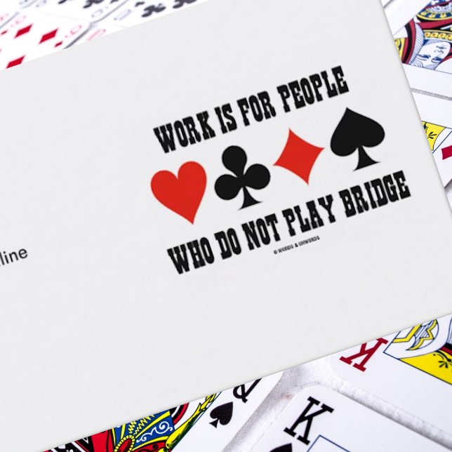 Arbeit ist für Menschen, die nicht Bridge spielen Visitenkarte (Introduce yourself with a dose of bridge humor with this business card )