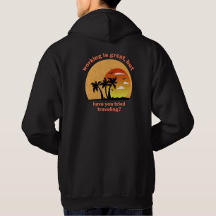 Arbeit ist großartig, aber hast du versucht zu rei hoodie