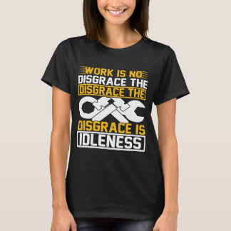 Arbeit ist keine Schande, die Schande ist Müßiggan T-Shirt