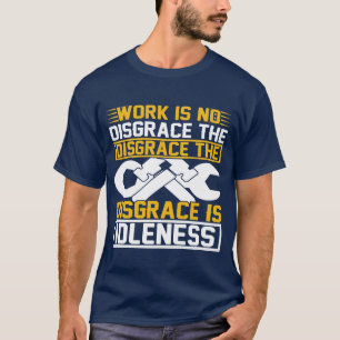Arbeit ist keine Schande, die Schande ist Müßiggan T-Shirt