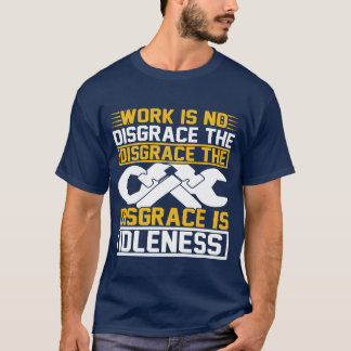 Arbeit ist keine Schande, die Schande ist Müßiggan T-Shirt