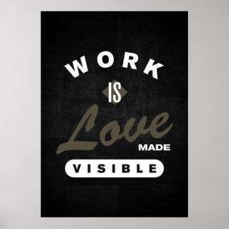 Arbeit ist Liebe sichtbar gemacht Poster