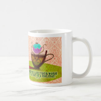 ARBEIT IST LIEBE - WAS MEIN TEE ZU MIR SAGT KAFFEETASSE