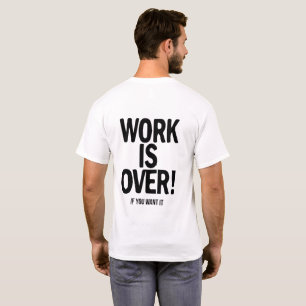 Arbeit ist vorbei, wenn du willst Lustiger Bürohum T-Shirt