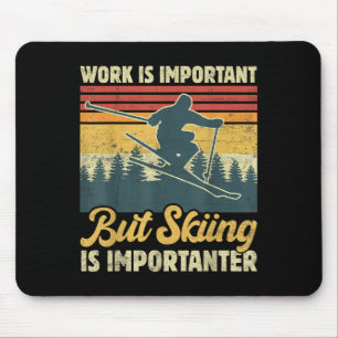 Arbeit ist wichtig, aber Skifahren ist noch wichti Mousepad