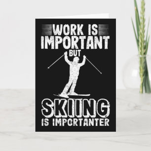 Arbeit ist wichtig, aber Skifahren ist wichtiger L Karte