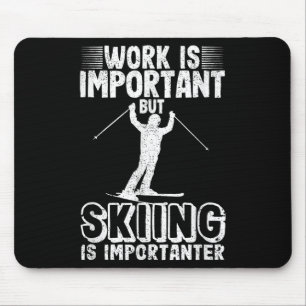 Arbeit ist wichtig, aber Skifahren ist wichtiger L Mousepad