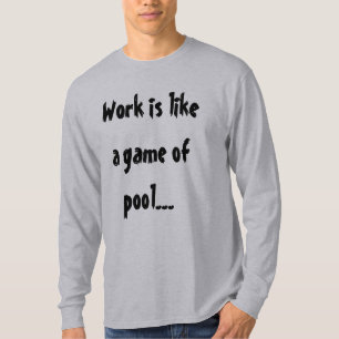 Arbeit ist wie ein Billardspiel Lustiger Humor T-Shirt