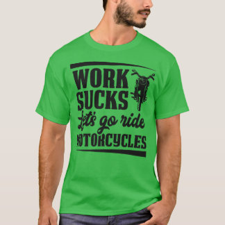 Arbeit Ist zum Kotzen, fahren wir Motorräder Motor T-Shirt