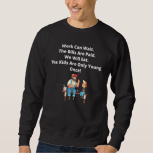 Arbeit kann warten, die Rechnungen sind bezahlt Fa Sweatshirt