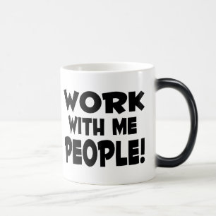 Arbeit mit mir Leute Verwandlungstasse