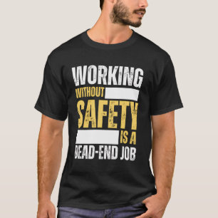 Arbeit ohne Sicherheit ist eine Arbeitsstelle, die T-Shirt
