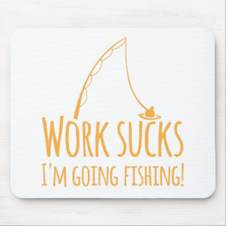 Arbeit saugt mich sind gehende Fischerei! Mousepad