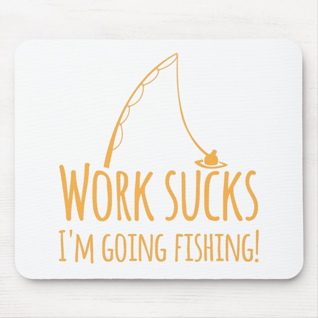 Arbeit saugt mich sind gehende Fischerei! Mousepad (Vorne)