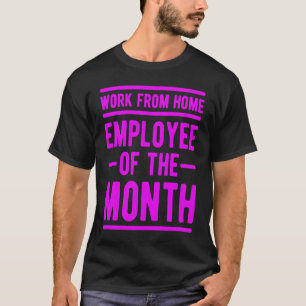 Arbeit von Zuhause Mitarbeiter des Monats Sarcasm  T-Shirt
