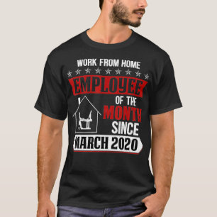 Arbeit von Zuhause Mitarbeiter des Monats seit Mär T-Shirt