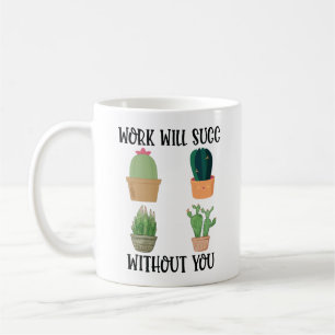Arbeit wird succ ohne Sie Kaffeetasse