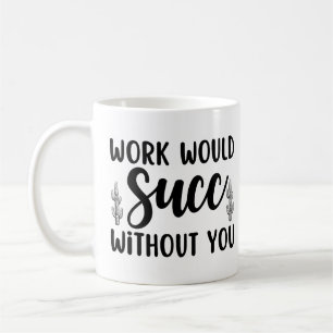 Arbeit würde ohne dich untergehen kaffeetasse