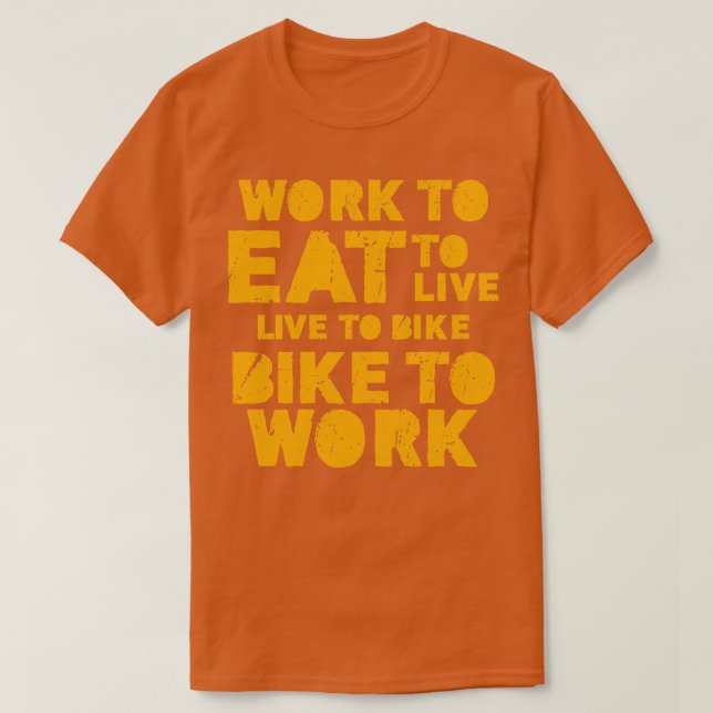 Arbeit zu essen, um zu leben, um Fahrrad zu arbeit T-Shirt (Design vorne)
