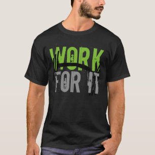 Arbeite Dafür Gym und Fitness Motivation T-Shirt