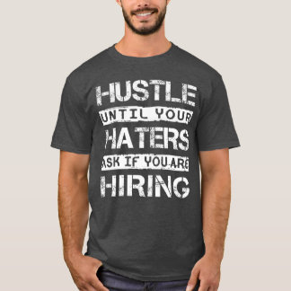 Arbeite fleißig, bis deine Neider fragen, OB du ei T-Shirt