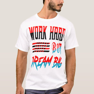 Arbeite Hart, Aber Träume Groß AI-Typografie-Zitat T-Shirt