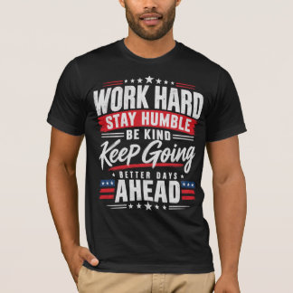 Arbeite hart Bleib bescheiden Sei freundlich Mach T-Shirt